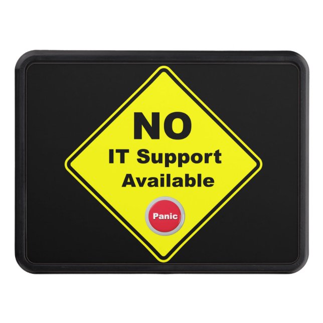 No IT Support Available Yellow Panic Warning Sign Tow Hitch Cover (Front)