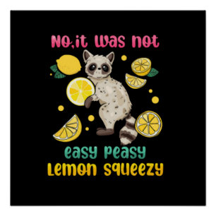 No It Was Not Easy Peasy Lemon Squeezy Poster