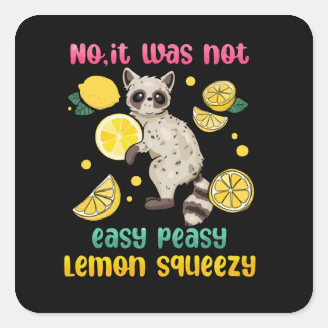 No It Was Not Easy Peasy Lemon Squeezy Square Sticker (Front)