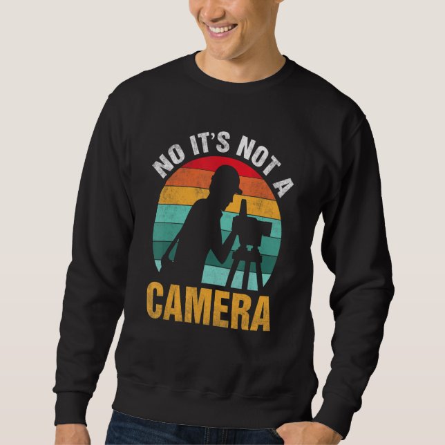 No It's Not a Camera  Retro Surveyor Cartographer  Sweatshirt (Front)