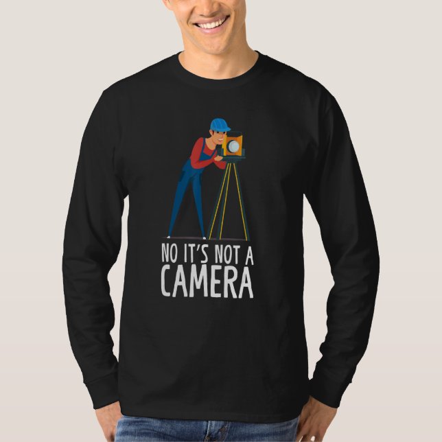 No It's Not A Camera Surveying Tripod Geologist Su T-Shirt (Front)