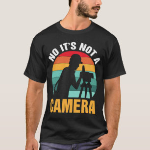 No It's Not A Camera Surveyor T-Shirt