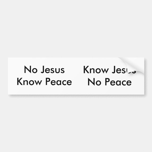 No Jesus, Know Peace Bumper Sticker (Front)
