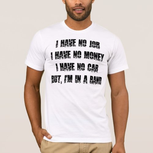 No Job _ No Money _ No Car T_Shirt