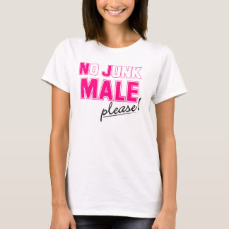No Junk MALE Please! T-Shirt