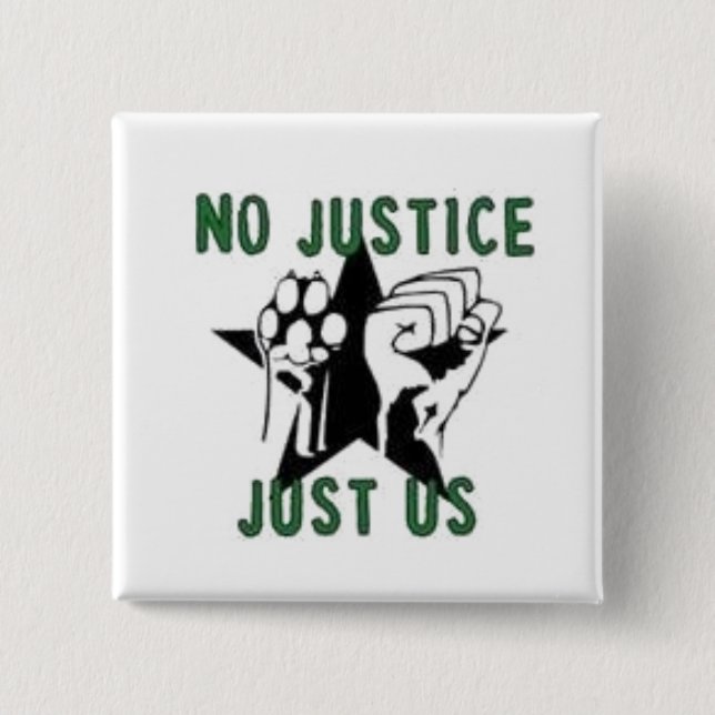No Justice, Just Us Pinback Button (Front)