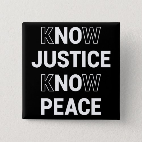 No Justice No Peace Know Justice Know Peace Button