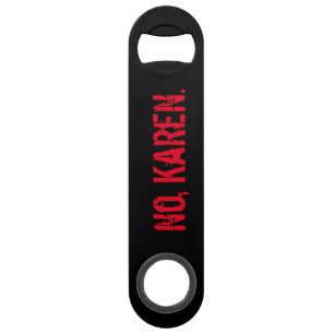 No, KaReN. Bottle Opener