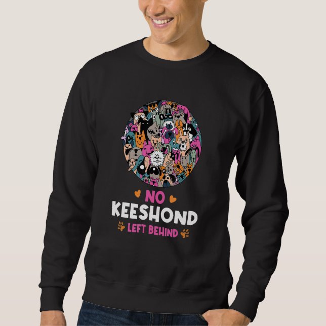 No Keeshond Left Behind Dog Lover Sayings Pets Quo Sweatshirt (Front)