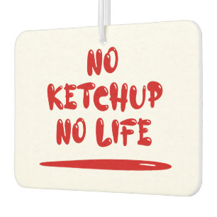 No Ketchup No Life Air Freshener