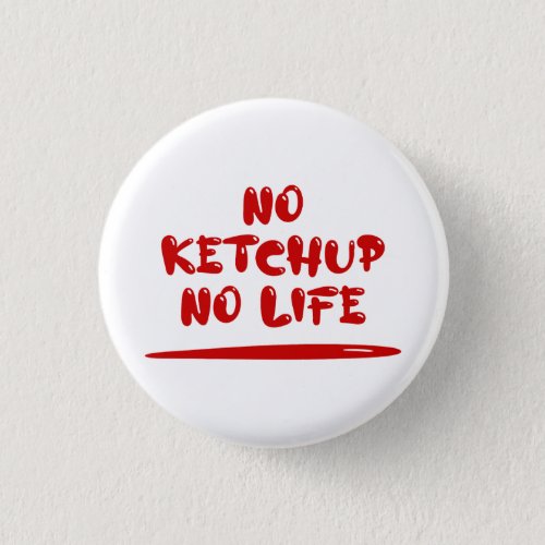 No Ketchup No Life Button