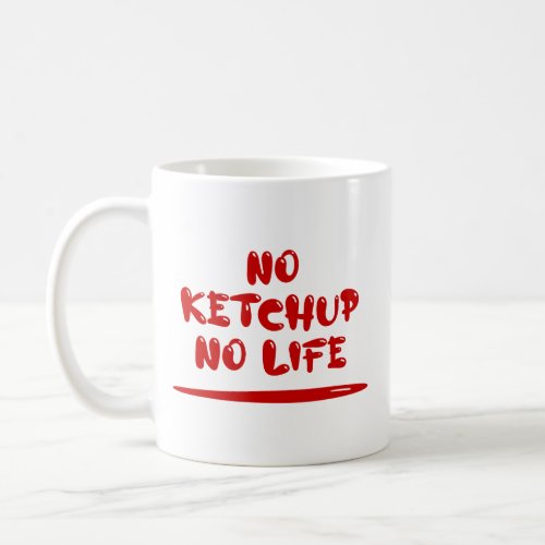 No Ketchup No Life Coffee Mug