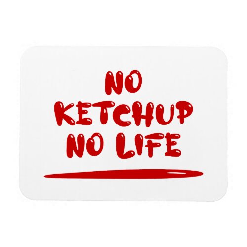 No Ketchup No Life Magnet