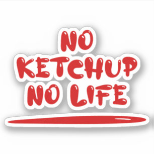 No Ketchup No Life Sticker