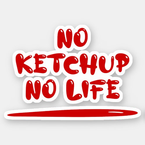 No Ketchup No Life Sticker