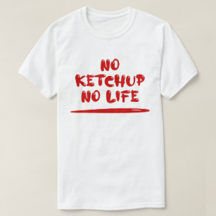 No Ketchup No Life T-Shirt
