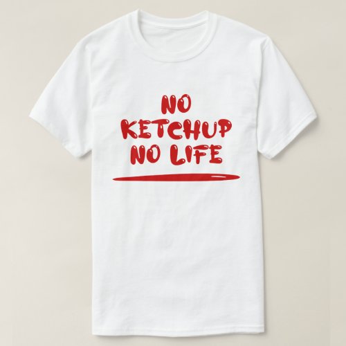 No Ketchup No Life T_Shirt