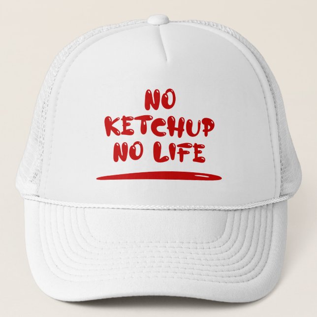 No Ketchup No Life Trucker Hat (Front)