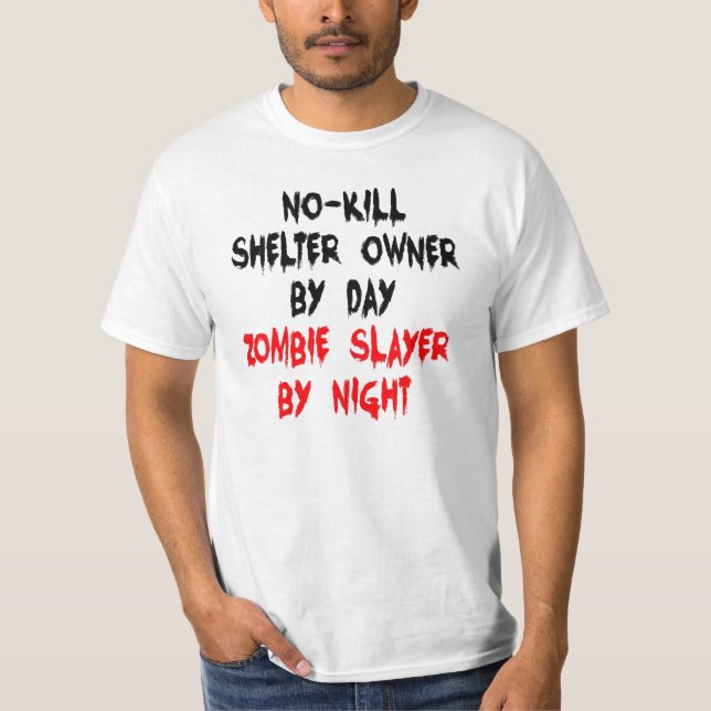 No-Kill Shelter Owner Zombie Slayer Joke T-Shirt (Front)