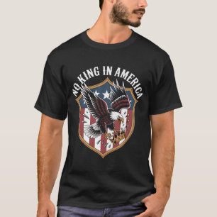 No King In America Patriotic Eagle Shield USA Flag T-Shirt
