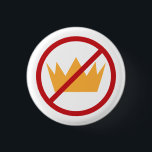 NO KINGS! Anti-Trump Pro-democracy Button<br><div class="desc">Make a bold statement with items featuring the powerful “NO KINGS” logo, a symbol of resistance against authoritarianism and a call to defend democracy and people-powered government. Perfect for politically minded liberals, progressives, and activists, this emblem captures the spirit of grassroots protest movements and democratic values. Ideal for rallies, marches,...</div>