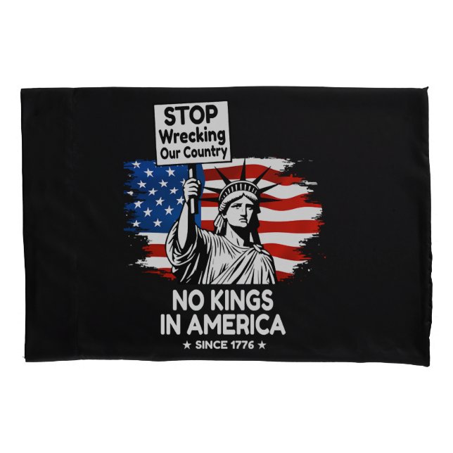 No Kings Day – Stop Wrecking Our Country Protest Pillow Case (Front)