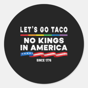 No Kings In America Let's Go Taco Political Protes Classic Round Sticker