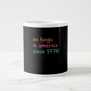 No Kings In America Since 1776 Freedom Anti Crown Giant Coffee Mug