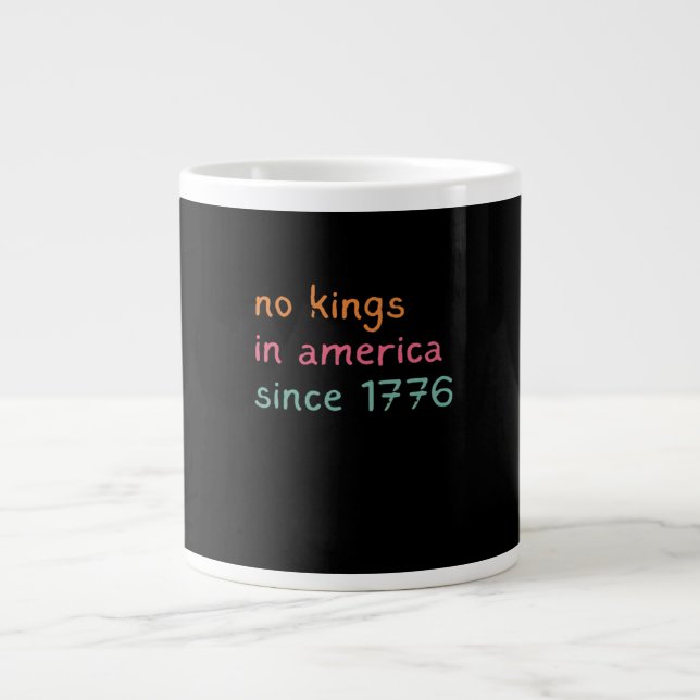 No Kings In America Since 1776 Freedom Anti Crown Giant Coffee Mug (Front)