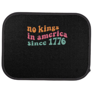 No Kings In America Since 1776 Freedom Classic Car Floor Mat