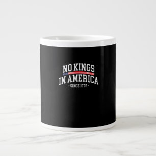 No Kings In America Since 1776 Freedom Spirit Look Giant Coffee Mug