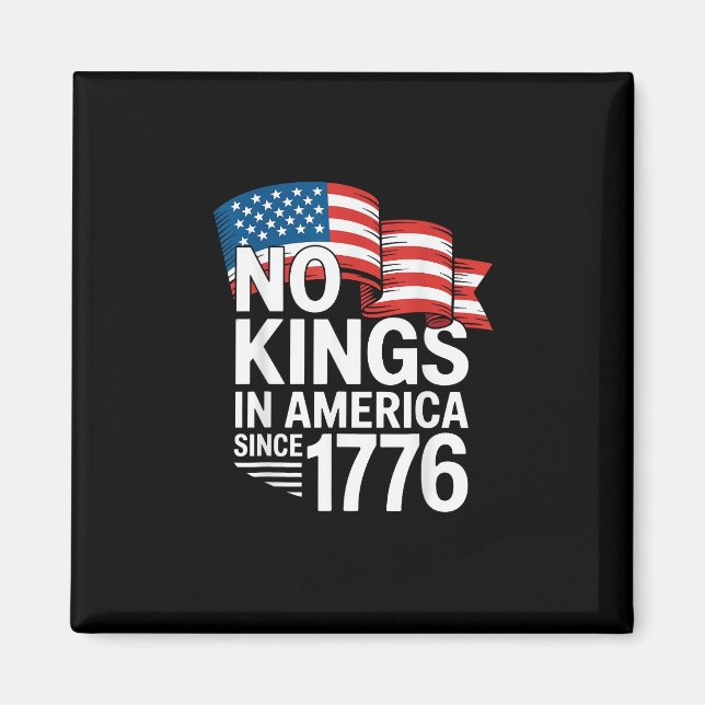 No Kings In America Since 1776 Protest Creative St Magnet (Front)
