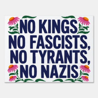 No Kings No Fascists No Tyrants - Anti Trump Sign