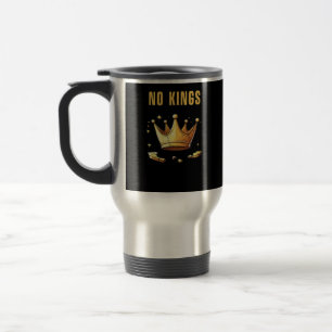 No Kings. Simple Yet Impactful Visual Of A Destroy Travel Mug