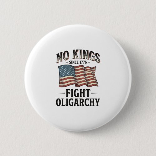 No Kings Since 1776 Fight Oligarchy Vintage Design Button