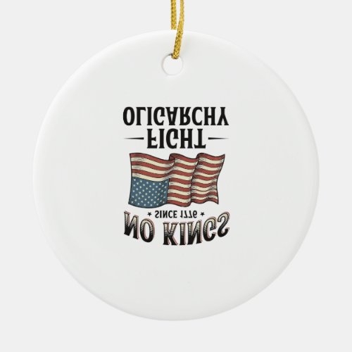 No Kings Since 1776 Fight Oligarchy Vintage Design Ceramic Ornament