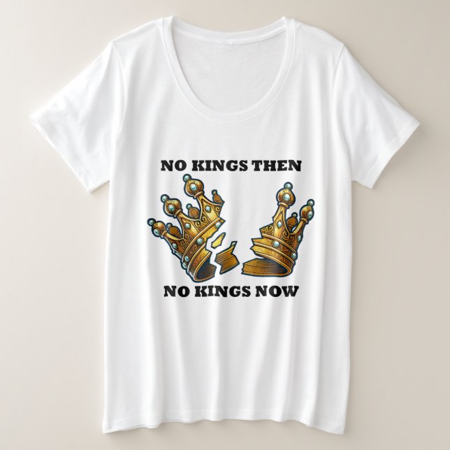No Kings Then, No Kings Now Plus Size T-Shirt (Design Front)