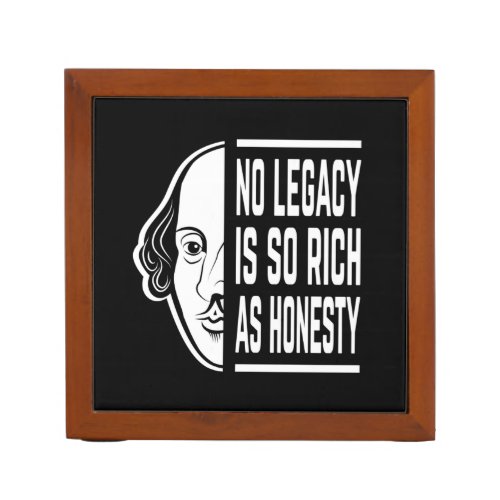 No Legacy Is So Rich Shakespeare Quote Thespian Desk Organizer