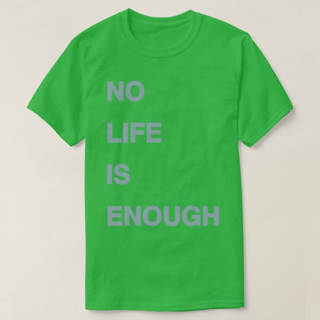 No Life Is Enough T-Shirt (Design Front)