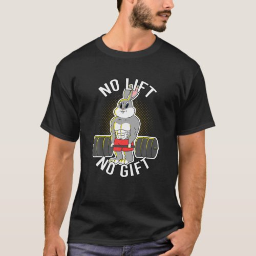 No Lift No Gift Lifiting Easter Bunny Barbell Gym T_Shirt