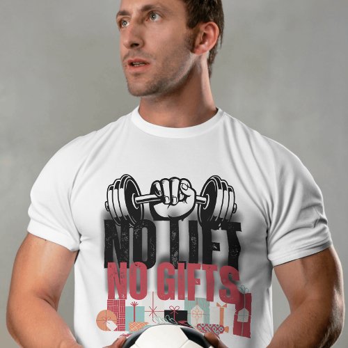 No lift no gifts Funny Gym motivational quote T_Shirt
