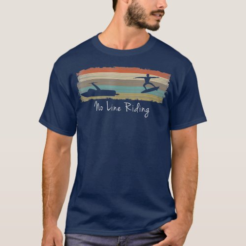 No Line Riding  Wakesurfing Wake Surf Wakesurf T_Shirt