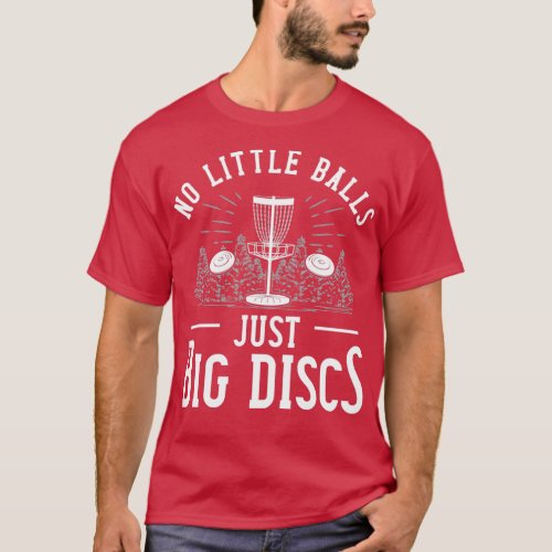 No Little Balls Just Big Disc Funny Disc Golf Gift T_Shirt