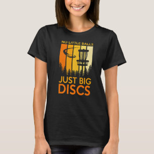 No Little Balls Just Big Disc Sport Disc Golf T-Shirt