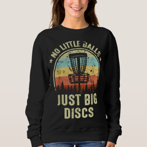 No Little Balls Just Big Discs Disc Golf Gift Funn Sweatshirt