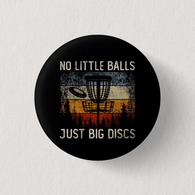 No Little Balls Just Big Discs Frisbee Golfing Button (Front)