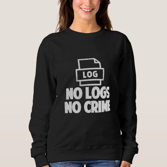 No Logs No Crime Hacker Hacking Sweatshirt (Front)