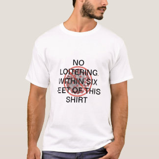 No loitering within 6 feet T-Shirt