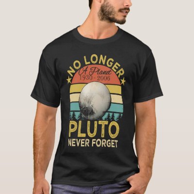 No Longer A Planet Pluto Never Forget T-Shirt