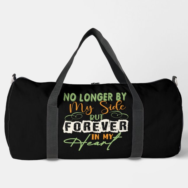 No Longer By My Side But Forever In My Heart Duffle Bag (Front)